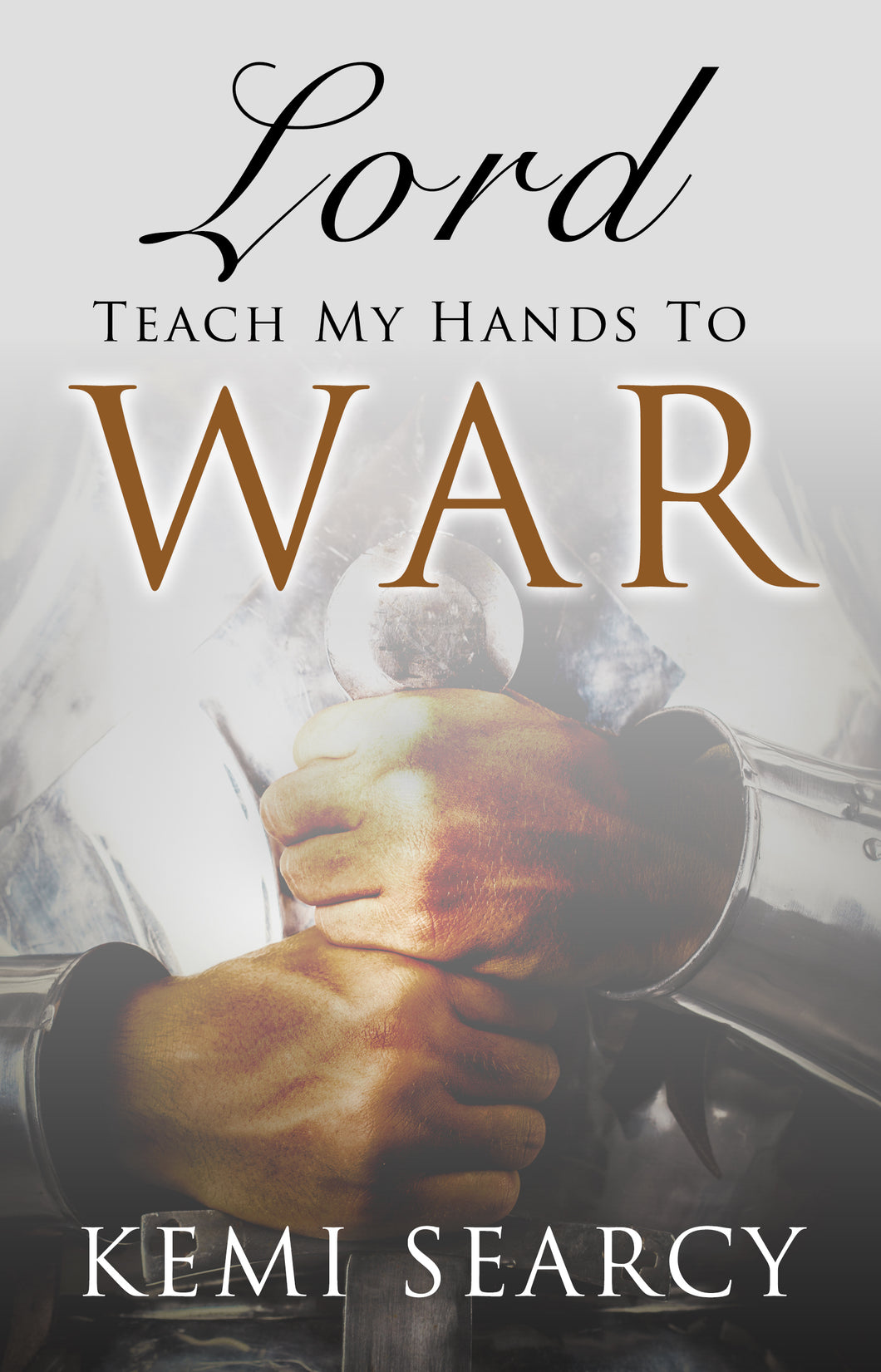 Lord Teach My Hands To War by Kemi Searcy